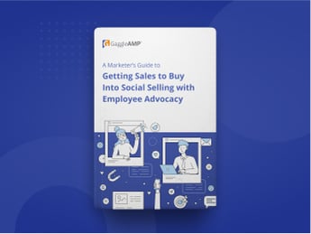 A Marketer’s Guide to Getting Sales to Buy Into Social Selling with Employee Advocacy