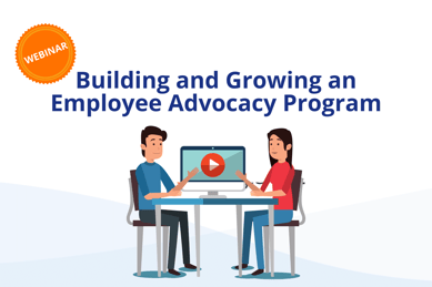 Webinar Building and Growing an Employee Advocacy Program